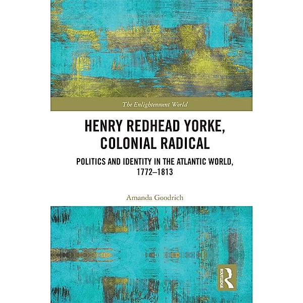 Henry Redhead Yorke, Colonial Radical, Amanda Goodrich