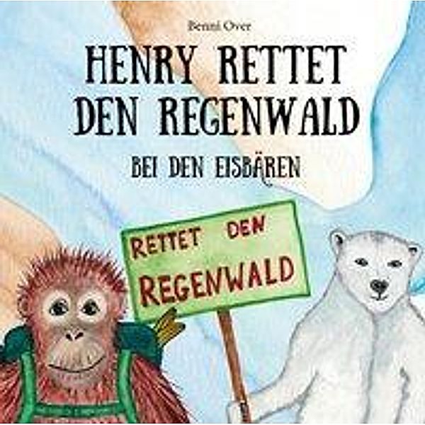 Henry rettet den Regenwald - Bei den Eisbären, Benni Over