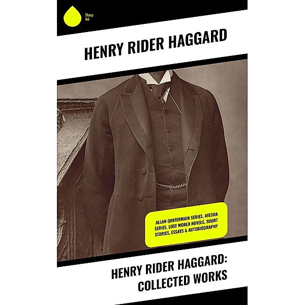 Henry Rider Haggard: Collected Works, Henry Rider Haggard