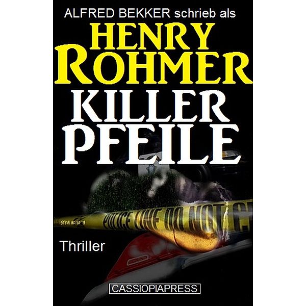 Henry Rohmer Thriller - Killerpfeile, Alfred Bekker