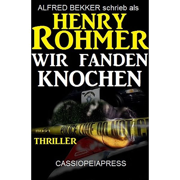 Henry Rohmer Thriller - Wir fanden Knochen, Alfred Bekker