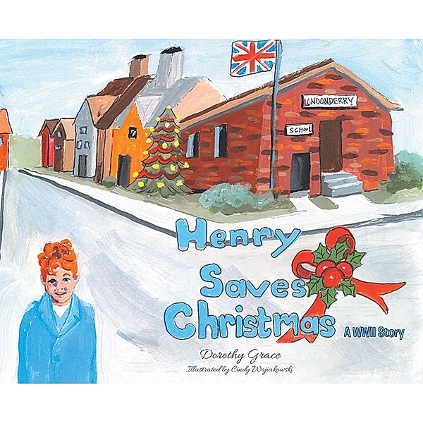Henry Saves Christmas; A WWII Story, Dorothy Grace
