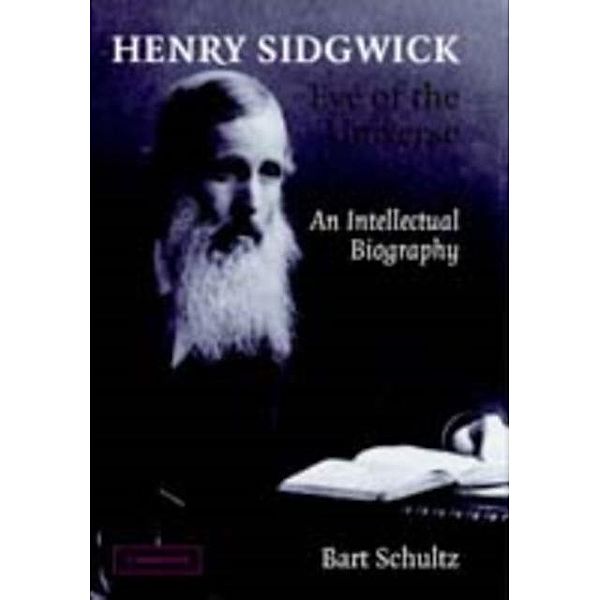 Henry Sidgwick - Eye of the Universe, Bart Schultz