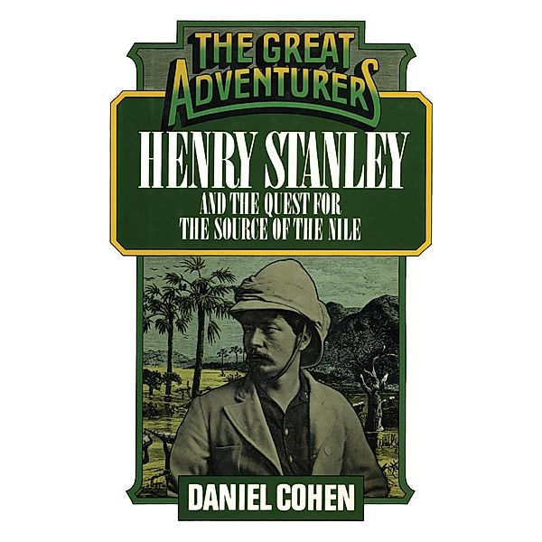 Henry Stanley and the Quest for the Source of the Nile, Daniel Cohen