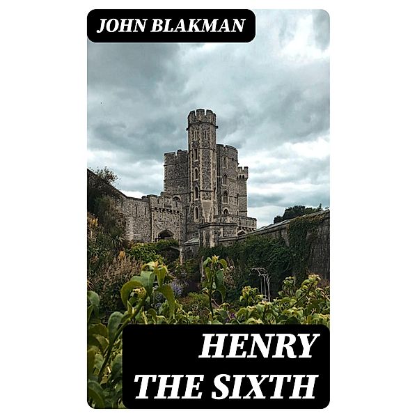 Henry the Sixth, John Blakman