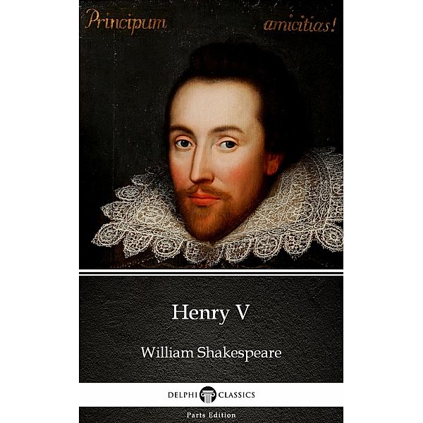 Henry V by William Shakespeare (Illustrated) / Delphi Parts Edition (William Shakespeare) Bd.18, William Shakespeare