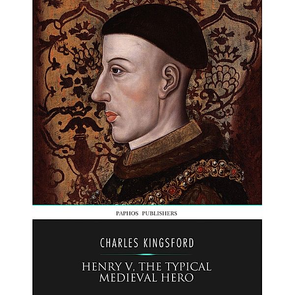 Henry V, the Typical Medieval Hero, Charles Kingsford