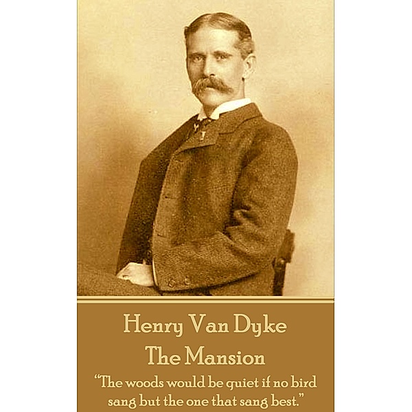 Henry Van Dyke - The Mansion, Henry Van Dyke