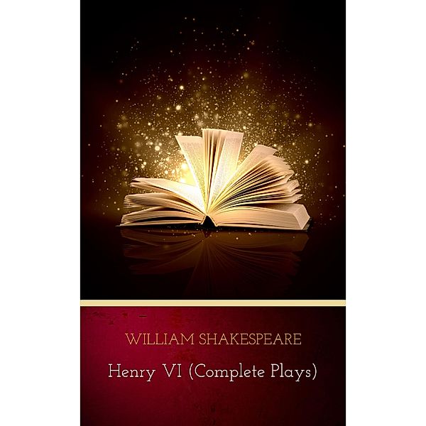 Henry VI (Complete Plays), William Shakespeare