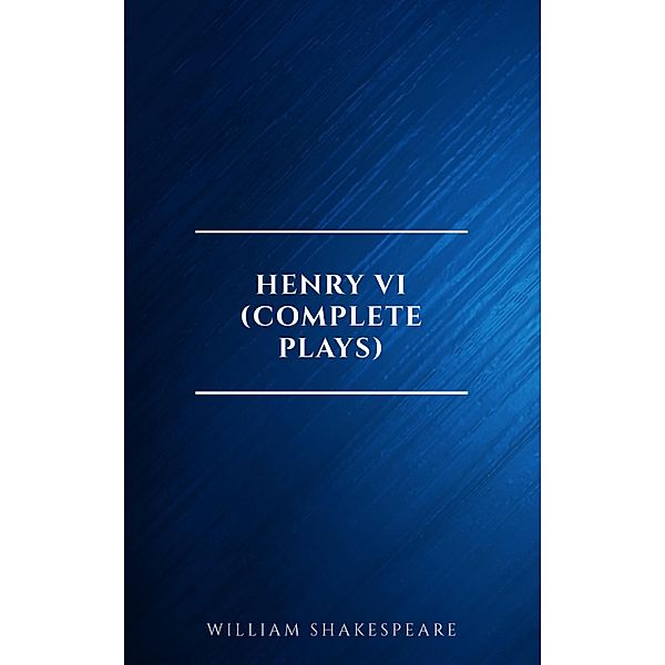 Henry VI (Complete Plays), William Shakespeare