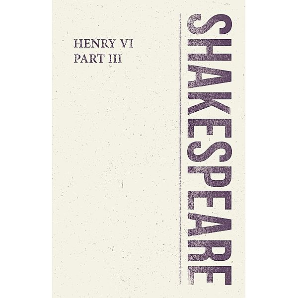 Henry VI, Part III / Shakespeare Library, William Shakespeare