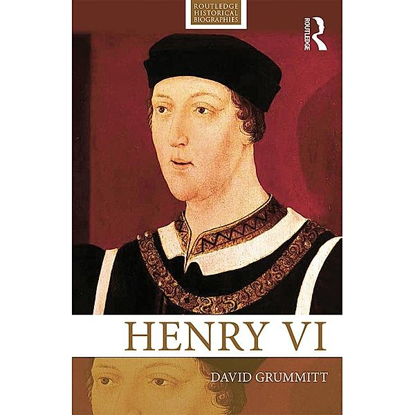 Henry VI / Routledge Historical Biographies, David Grummitt