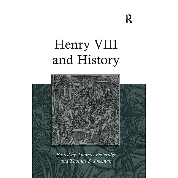 Henry VIII and History, Thomas S. Freeman