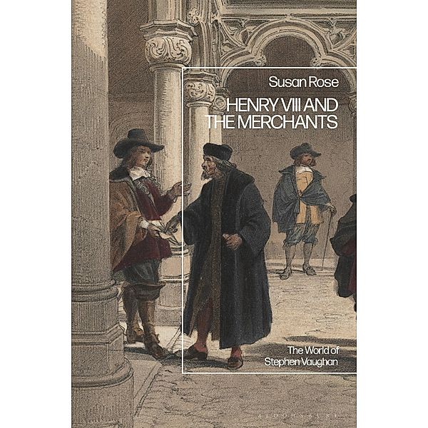 Henry VIII and the Merchants, Susan Rose