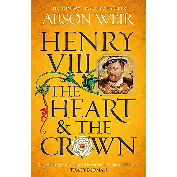 Henry VIII: The Heart and the Crown, Alison Weir