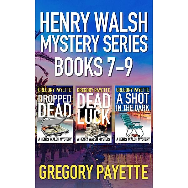 Henry Walsh Mystery Series Books 7-9 / Henry Walsh, Gregory Payette