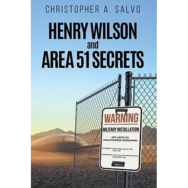 Henry Wilson and Area 51 Secrets, Christopher A. Salvo