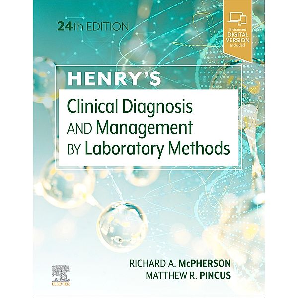 Henry's Clinical Diagnosis and Management by Laboratory Methods E-Book, Richard A. McPherson, Matthew R. Pincus