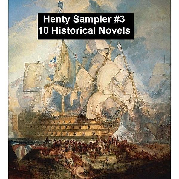 Henty Sampler #3: Ten Historical Novels, G. A. Henty