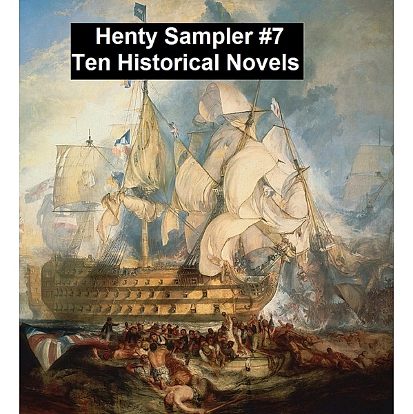 Henty Sampler #7: Ten Historical Novels, G. A. Henty