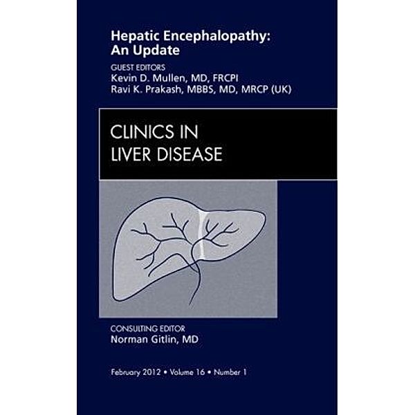 Hepatic Encephalopathy: An Update, An Issue of Clinics in Liver Disease, Ravi Prakash, Kevin Mullen