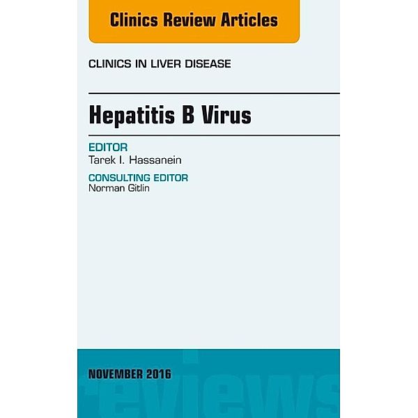 Hepatitis B Virus, An Issue of Clinics in Liver Disease, Tarek I. Hassanein