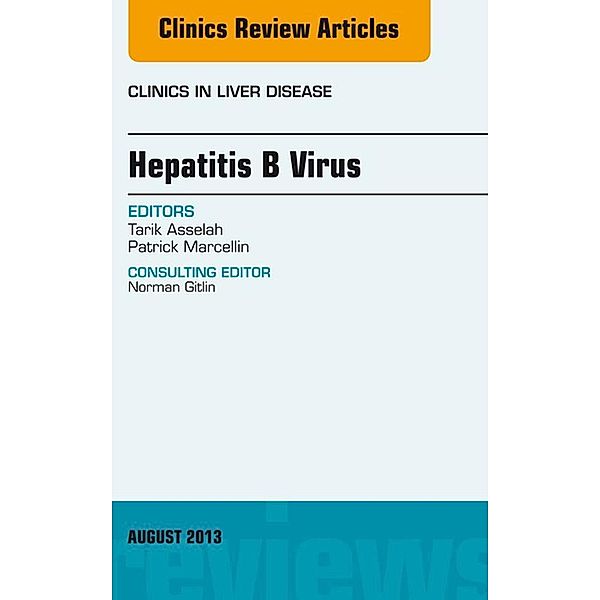 Hepatitis B Virus, An Issue of Clinics in Liver Disease, Tarik Asselah, Patrick Marcellin