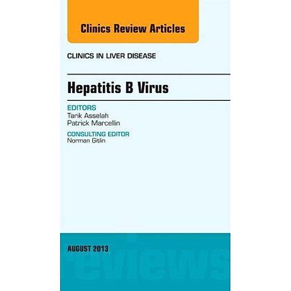 Hepatitis B Virus, An Issue of Clinics in Liver Disease, Tarik Asselah, Patrick Marcellin
