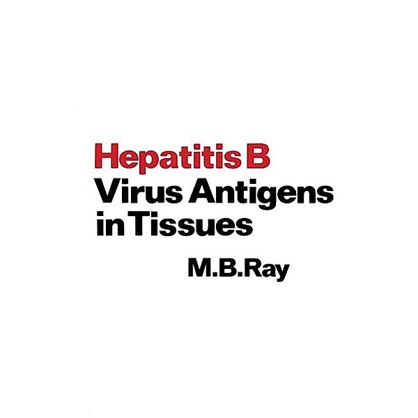 Hepatitis B Virus Antigens in Tissues, M. B. Ray