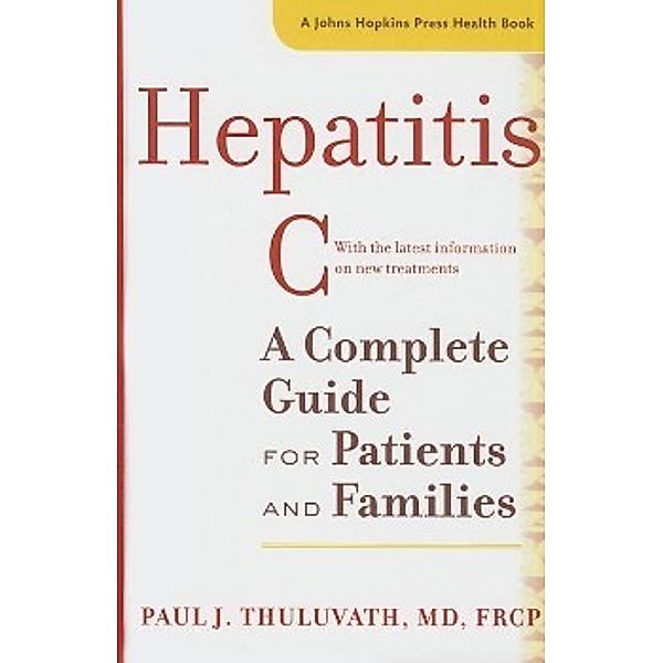 Hepatitis C - A Complete Guide for Patients and Families, Paul J. Thuluvath