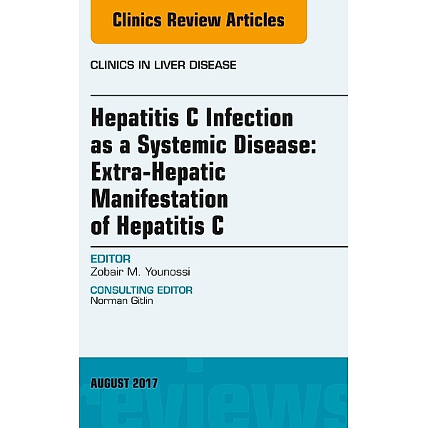 Hepatitis C Infection as a Systemic Disease:Extra-HepaticManifestation of Hepatitis C, An Issue of Clinics in Liver Disease, Zobair M. Younossi