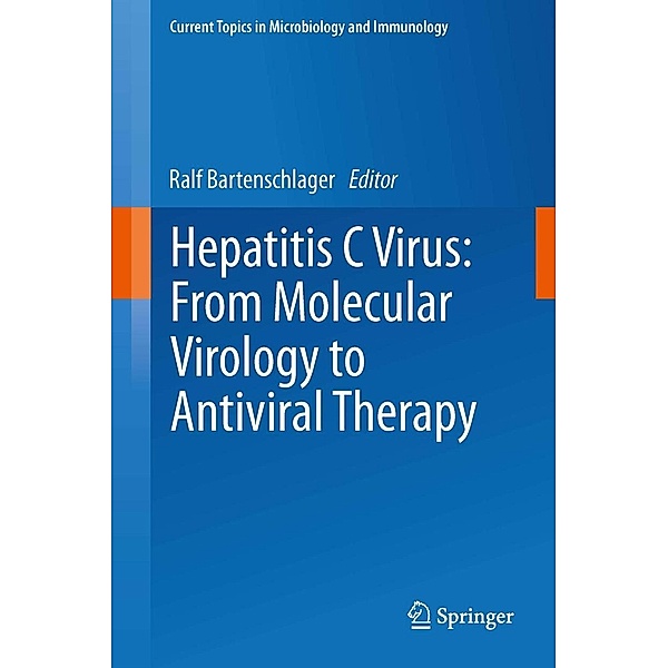 Hepatitis C Virus: From Molecular Virology to Antiviral Therapy / Current Topics in Microbiology and Immunology Bd.369