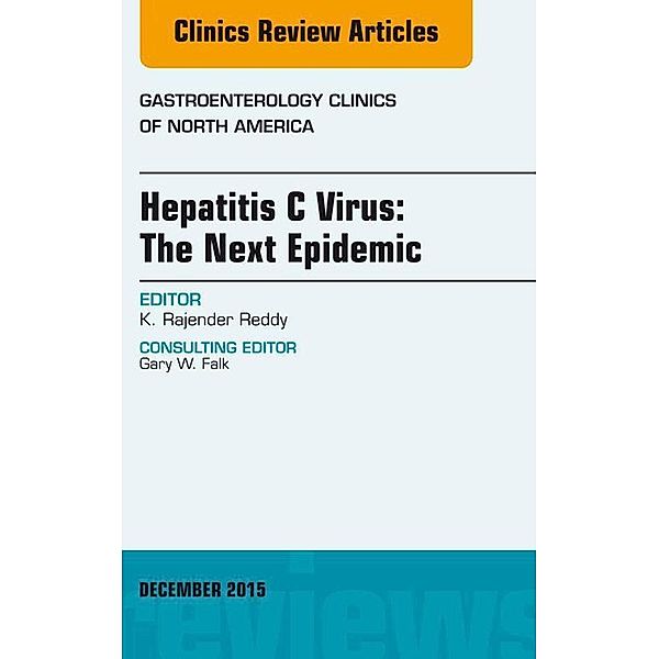 Hepatitis C Virus: The Next Epidemic, An issue of Gastroenterology Clinics of North America, K. Rajender Reddy