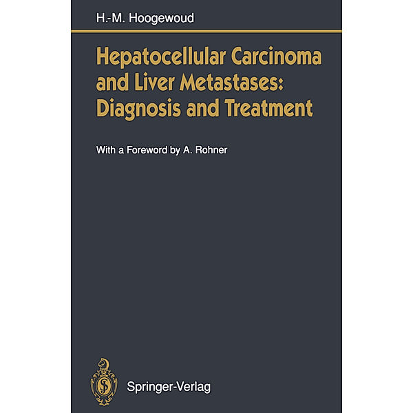 Hepatocellular Carcinoma and Liver Metastases: Diagnosis and Treatment, Henri-Marcel Hoogewoud