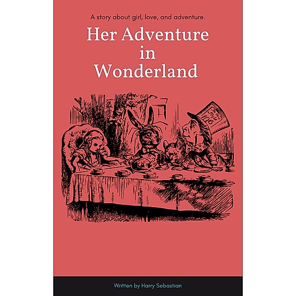 Her Adventure in Wonderland by Harry Sebastian, Harry Sebastian