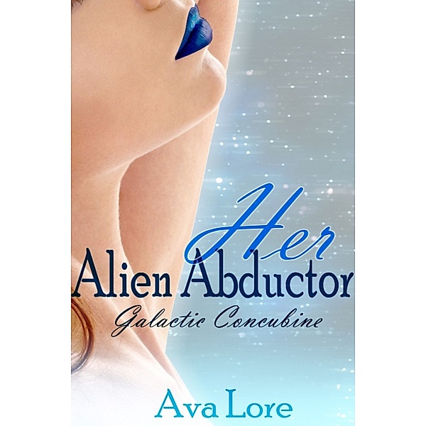 Her Alien Abductor: Galactic Concubine, Part 1 (Alien Erotica), Ava Lore