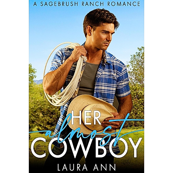 Her Almost Cowboy (Sagebrush Ranch, #2) / Sagebrush Ranch, Laura Ann