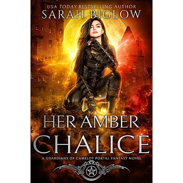 Her Amber Chalice (Guardians of Camelot, #2) / Guardians of Camelot, Sarah Biglow