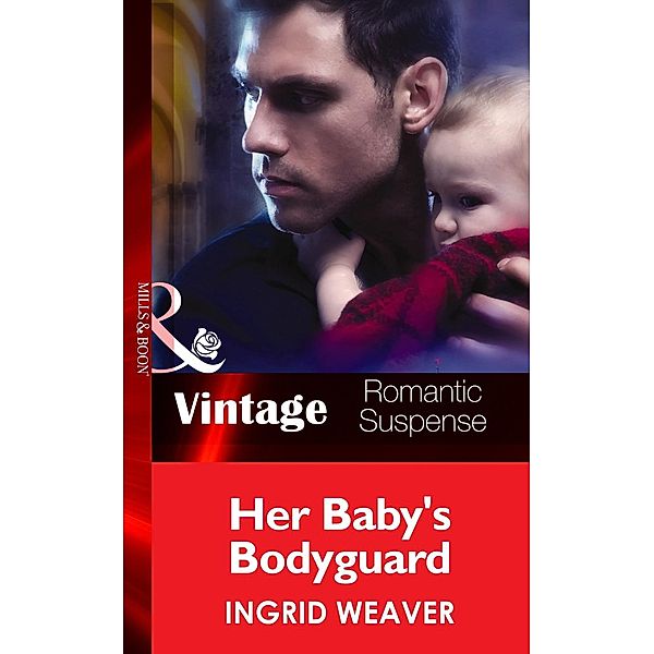 Her Baby's Bodyguard (Mills & Boon Vintage Romantic Suspense) (Eagle Squadron: Countdown, Book 2) / Mills & Boon Vintage Romantic Suspense, Ingrid Weaver