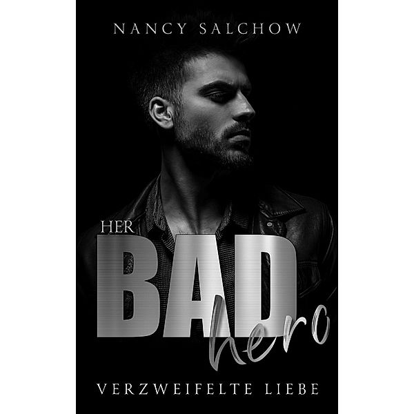 Her Bad Hero: Verzweifelte Liebe / Nancys Ostsee-Liebesromane Bd.32, Nancy Salchow