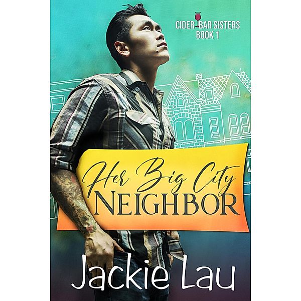 Her Big City Neighbor (Cider Bar Sisters, #1) / Cider Bar Sisters, Jackie Lau