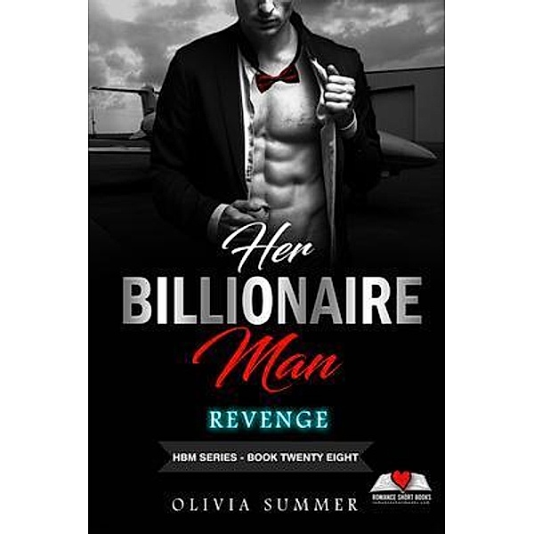 Her Billionaire Man     Book 28 - Revenge / Romance eBook Series:  Her Billionaire Man, Olivia Summer