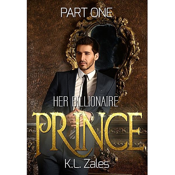 Her Billionaire Prince (Part One), K. L. Zales