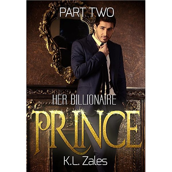 Her Billionaire Prince (Part Two), K. L. Zales