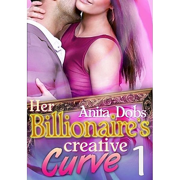 Her Billionaire's Creative Curve #1, Anita Dobs