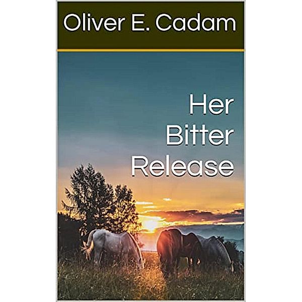 Her Bitter Release, Oliver E Cadam