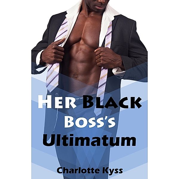 Her Black Boss's Ultimatum / Her Black Boss, Charlotte Kyss