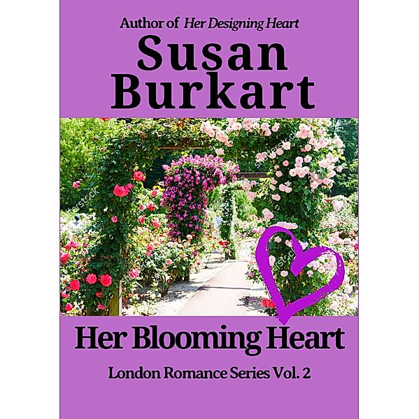 Her Blooming Heart (London Romance Series, #2) / London Romance Series, Susan Burkart