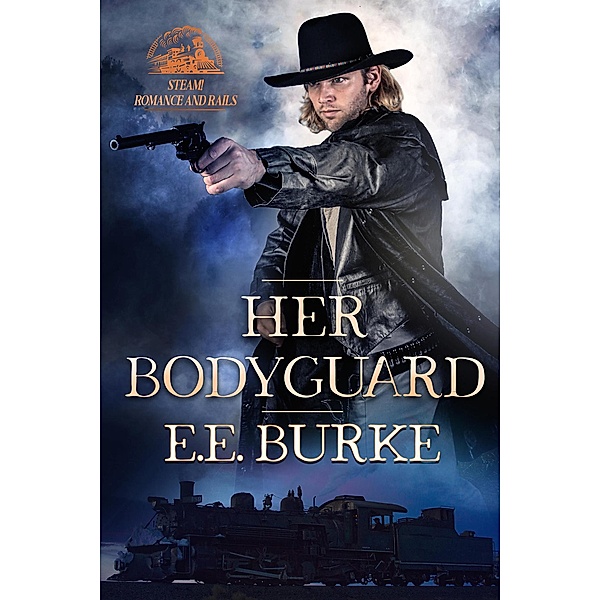 Her Bodyguard (Steam! Romance and Rails, #1) / Steam! Romance and Rails, E. E. Burke
