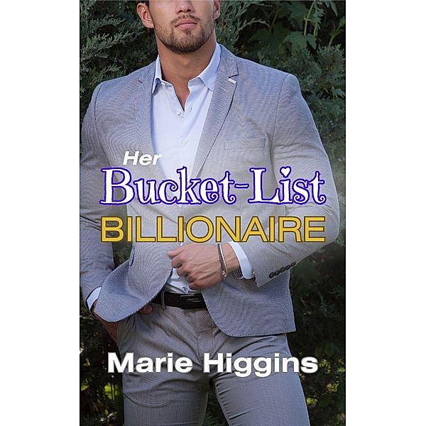 Her Bucket List Billionaire (The Tycoons, #4) / The Tycoons, Marie Higgins